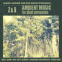 BLACK CASINO AND THE GHOST PRESENTS: Z&A - AMBIENT MUSIC FOR PLANT PERSUASION