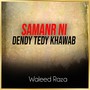 Samanr Ni Dendy Tedy Khawab