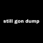 Still Gon Dump (Explicit)