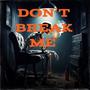 Don't Break Me (feat. 1.Cuz & McCafferty) [Explicit]