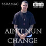 Ain't Nun Change (Explicit)