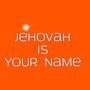 Jehovah is your name