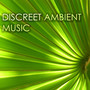 Discreet Ambient Music - Relaxing Background Songs for Airports and Lounge