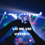 Vai Me Ver Vivendo (Explicit)