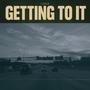 Getting to It (Explicit)