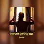 Never giving up