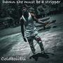 Damn she must be a stripper (feat. Leeky bezalman) [Explicit]