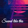 Sound like this (Explicit)