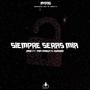 Siempre Seras Mia (feat. Papi Mardito & Humbria) [Explicit]