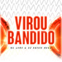 Virou Bandido (Explicit)