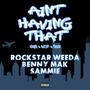 Ain't Havin' That (feat. Rockstar Weeda & Sammie) [Explicit]