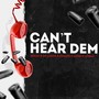 Cant Hear Dem (Explicit)