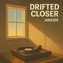 Drifted Closer