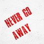 Never Go Away