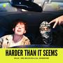 HARDER THAN IT SEEMS (Explicit)