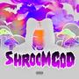 Shroom God (Explicit)