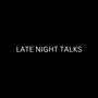 LATE NIGHT TALKS (Explicit)