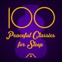 100 Peaceful Classics for Sleep