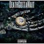 DeathGottaWait (Explicit)