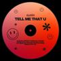 TELL ME THAT U
