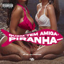 Quem Tem Amiga Piranha (Explicit)