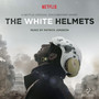 The White Helmets (Original Motion Picture Soundtrack)