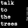 Talk To The Trees (Explicit)