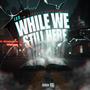 While We Still Here (feat. Shyboi & Pacifikillaz) [Explicit]