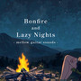 Bonfire and Lazy Nights - mellow guitar sounds -