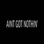 AIN'T GOT NOTHIN' (feat. Liam Dior) [Explicit]