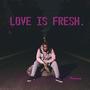 Love Is Fresh (Explicit)