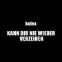 Kann dir nie wieder verzeihen