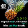 2016 Tropical Blue Chilllout Box Vol. 1: Ibiza del Mar Music