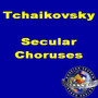 Tchaikovsky: Secular Choruses.