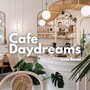 Cafe Daydreams