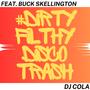 Dirty Filthy Disco Trash (feat. Buck Skellington) [Explicit]