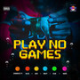 Play No Games (Explicit)