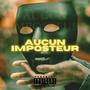 Aucun Imposteur (Explicit)