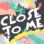 Close to Me