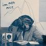 I'm Not Nice (Explicit)