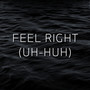 Feel Right (Uh-Huh)