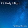 O Holy Night (Chillout Remix)