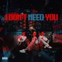 I Dont Need You (Explicit)