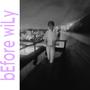 bEfore wiLy (Explicit)