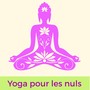 Yoga pour les nuls: musique instrumentale pour cours de yoga débutants, zen et musique méditation pour apprendre à méditer jour après jour