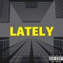 Lately (Explicit)