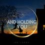 And Holding You (Explicit)