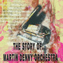 The Story of… Martin Denny Orchestra