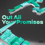 Out All Your Promises (Explicit)
