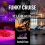 Funky Cruise (Club Mix) [feat. Carlson Tann]